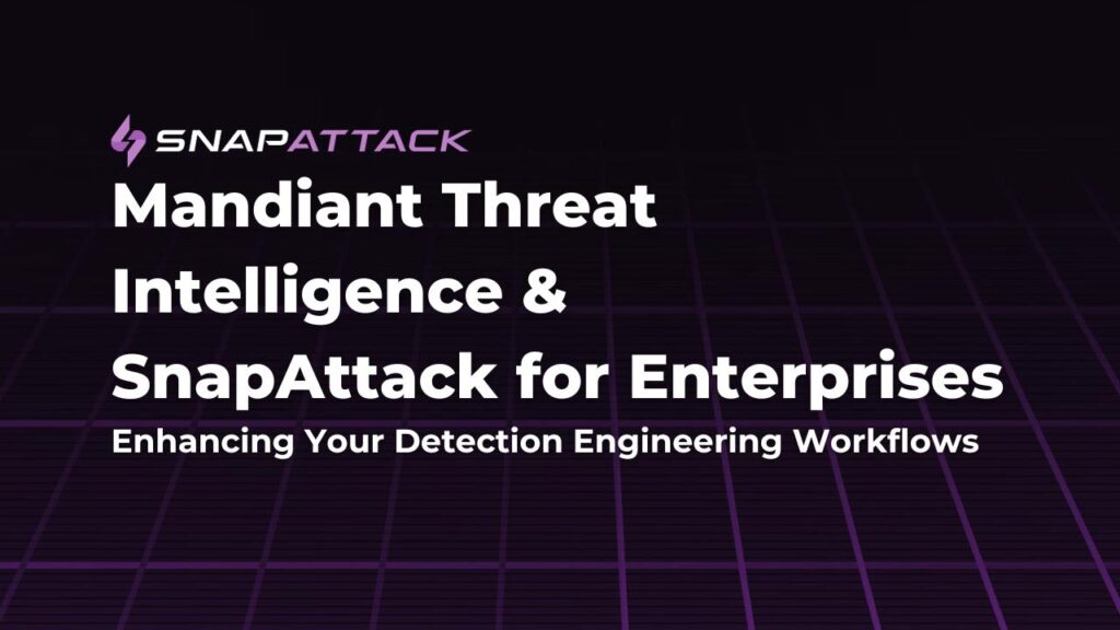 Mandiant Threat Intelligence & SnapAttack for Enterprises