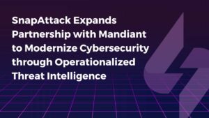 SnapAttack Expands Partnership with Mandiant to Modernize Cybersecurity through Operationalized Threat Intelligence